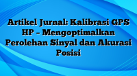 Artikel Jurnal: Kalibrasi GPS HP – Mengoptimalkan Perolehan Sinyal dan Akurasi Posisi