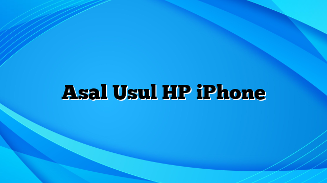 Asal Usul HP iPhone