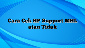 Cara Cek HP Support MHL atau Tidak