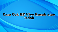 Cara Cek HP Vivo Rusak atau Tidak