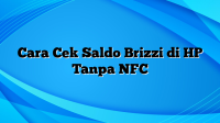Cara Cek Saldo Brizzi di HP Tanpa NFC