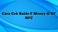 Cara Cek Saldo E Money di HP NFC