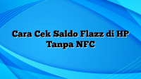 Cara Cek Saldo Flazz di HP Tanpa NFC