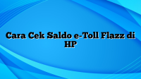 Cara Cek Saldo e-Toll Flazz di HP