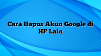 Cara Hapus Akun Google di HP Lain
