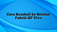 Cara Kembali ke Setelan Pabrik HP Vivo