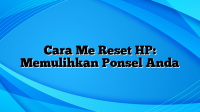 Cara Me Reset HP: Memulihkan Ponsel Anda