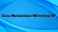 Cara Melakukan Mirroring HP