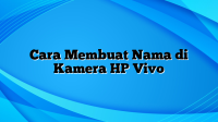 Cara Membuat Nama di Kamera HP Vivo