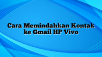 Cara Memindahkan Kontak ke Gmail HP Vivo