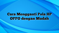 Cara Mengganti Pola HP OPPO dengan Mudah