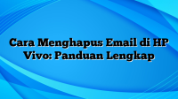 Cara Menghapus Email di HP Vivo: Panduan Lengkap