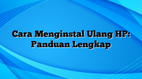 Cara Menginstal Ulang HP: Panduan Lengkap