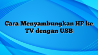 Cara Menyambungkan HP ke TV dengan USB