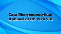 Cara Menyembunyikan Aplikasi di HP Vivo Y91