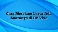 Cara Merekam Layar Ada Suaranya di HP Vivo