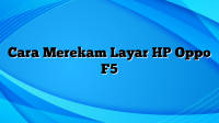 Cara Merekam Layar HP Oppo F5