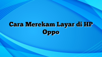 Cara Merekam Layar di HP Oppo