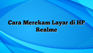 Cara Merekam Layar di HP Realme