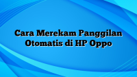 Cara Merekam Panggilan Otomatis di HP Oppo