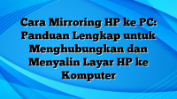 Cara Mirroring HP ke PC: Panduan Lengkap untuk Menghubungkan dan Menyalin Layar HP ke Komputer