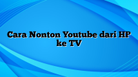 Cara Nonton Youtube dari HP ke TV