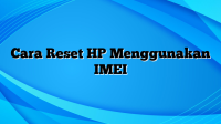 Cara Reset HP Menggunakan IMEI