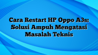 Cara Restart HP Oppo A3s: Solusi Ampuh Mengatasi Masalah Teknis