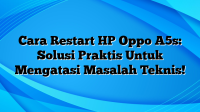 Cara Restart HP Oppo A5s: Solusi Praktis Untuk Mengatasi Masalah Teknis!