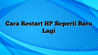 Cara Restart HP Seperti Baru Lagi