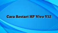 Cara Restart HP Vivo Y12