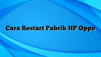 Cara Restart Pabrik HP Oppo