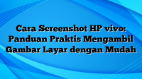 Cara Screenshot HP vivo: Panduan Praktis Mengambil Gambar Layar dengan Mudah