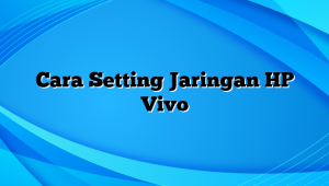 Cara Setting Jaringan HP Vivo