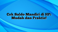 Cek Saldo Mandiri di HP: Mudah dan Praktis!