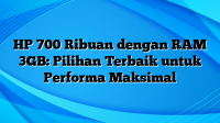 HP 700 Ribuan dengan RAM 3GB: Pilihan Terbaik untuk Performa Maksimal