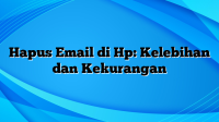 Hapus Email di Hp: Kelebihan dan Kekurangan