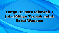 Harga HP Baru Dibawah 1 Juta: Pilihan Terbaik untuk Sobat Wagomu