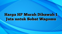 Harga HP Murah Dibawah 1 Juta untuk Sobat Wagomu