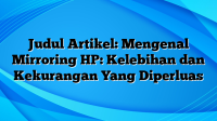 Judul Artikel: Mengenal Mirroring HP: Kelebihan dan Kekurangan Yang Diperluas