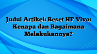 Judul Artikel: Reset HP Vivo: Kenapa dan Bagaimana Melakukannya?