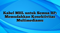 Kabel MHL untuk Semua HP: Memudahkan Konektivitas Multimediamu