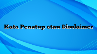 Kata Penutup atau Disclaimer
