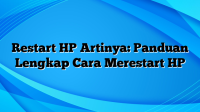 Restart HP Artinya: Panduan Lengkap Cara Merestart HP