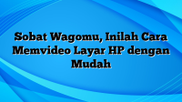 Sobat Wagomu, Inilah Cara Memvideo Layar HP dengan Mudah