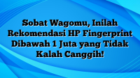 Sobat Wagomu, Inilah Rekomendasi HP Fingerprint Dibawah 1 Juta yang Tidak Kalah Canggih!