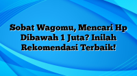 Sobat Wagomu, Mencari Hp Dibawah 1 Juta? Inilah Rekomendasi Terbaik!