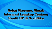 Sobat Wagomu, Simak Informasi Lengkap Tentang Kredit HP di GrabBike